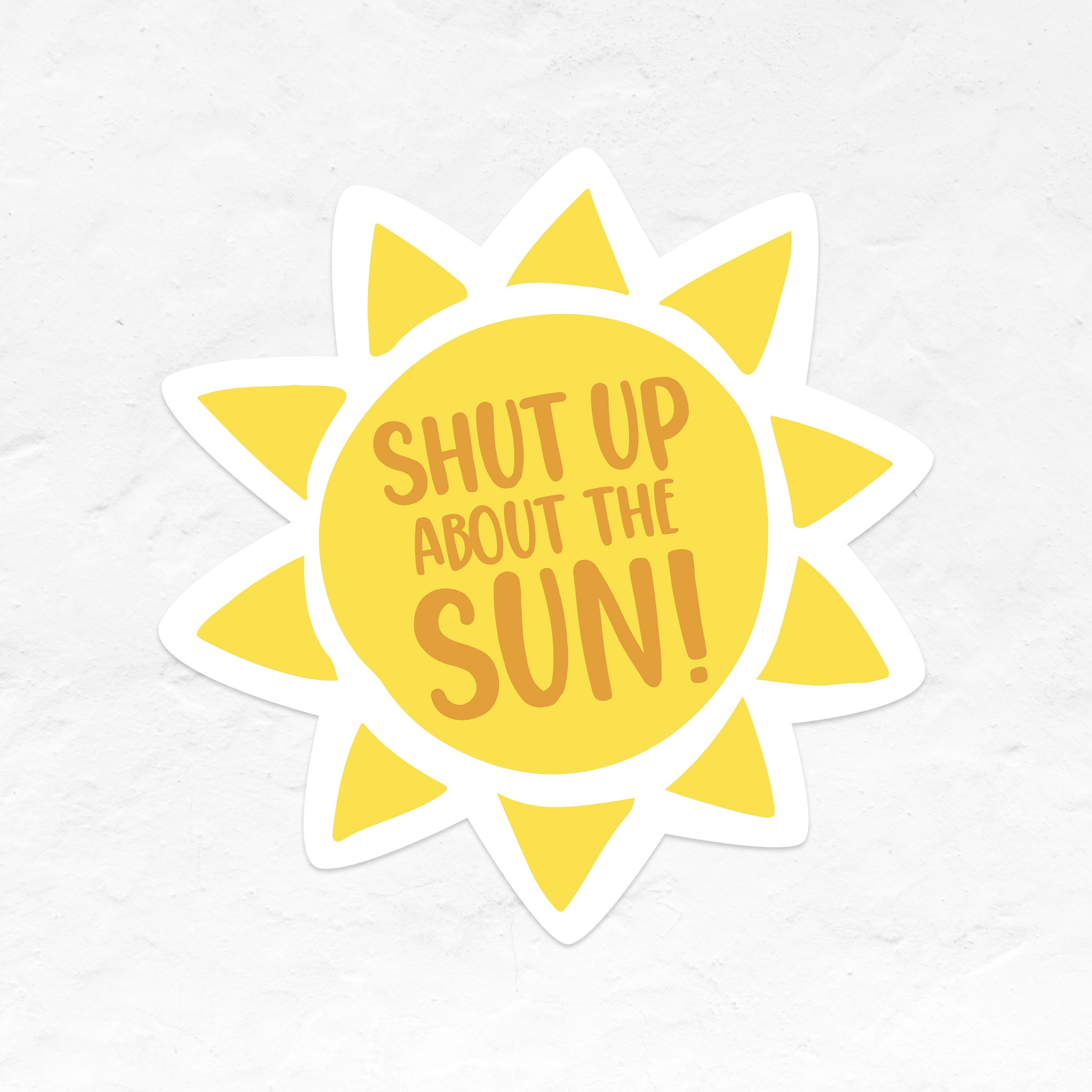 The Office Sticker Shut Up About The Sun Etsy