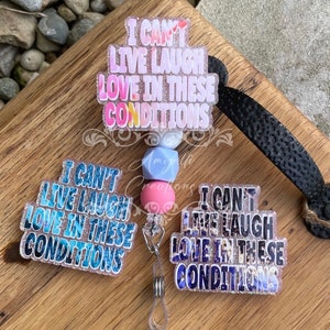 I Can’t Live Laugh Love In These Conditions Badge Reel, Funny Badge Reel, Badge Reel, Sarcastic Badge Reel, Dramatic Badge Reel, Gag Gift