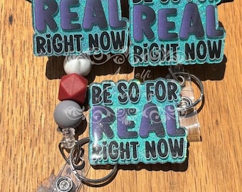 Be So For Real Right Now Badge Reel, Funny Nurse Badge, ID Holder, Retractable Acrylic Badge Reel, Nurse Gift, Teacher Lanyard,Coworker Gift