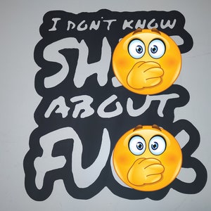 I Don't Know Sh** About Fu** 15"x13" Plasma Cut Metal Art CNC