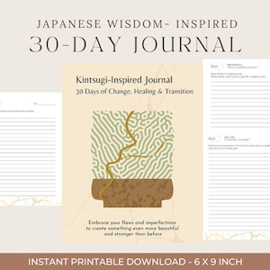 May include: A printable 6 x 9 inch journal with the text "Japanese Wisdom-Inspired 30-Day Journal." The cover features a Kintsugi-inspired design with the text "Kintsugi-Inspired Journal 30 Days of Change, Healing & Transition."