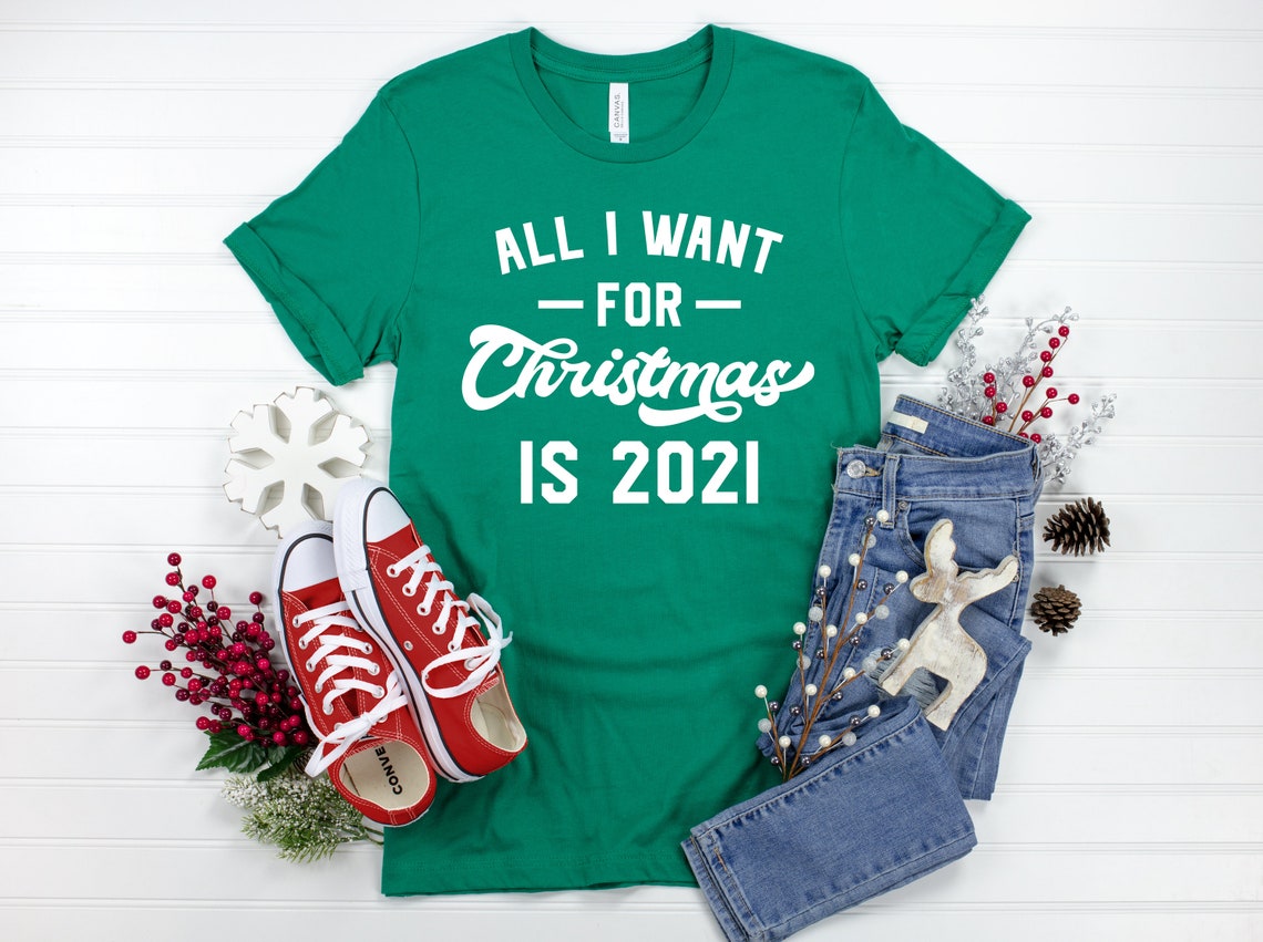 All I Want For Christmas Is 2021 Christmas Shirt New  Etsy