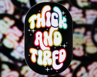 Thick and Tired Sticker - Glitter Sticker - 3"