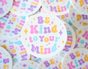 Be Kind to Your Mind Sticker - Vinyl Sticker - 3'