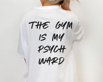 The Gym is my Psych Ward UNISEX T-shirt | Workout shirt I Workout to Burn Off the Crazy Shirt Funny Workout shirt with Sayings for Women gym