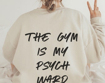 The Gym is my Psych Ward UNISEX Crewneck | Workout shirt I Workout to Burn Off the Crazy Shirt Funny Workout shirt with Sayings for Women