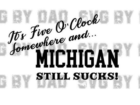 Download Svg Jpeg Pdf It S Five O Clock Somewhere Michigan Sucks Etsy