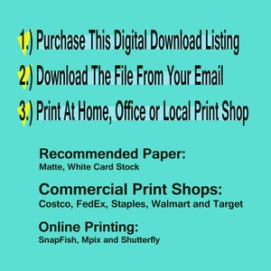 May include: A turquoise background with white text outlining the steps to purchase, download, and print a digital download listing. The recommended paper is matte white card stock. The text also lists commercial print shops, including Costco, FedEx, Staples, Walmart, and Target. Online printing options include SnapFish, Mpix, and Shutterfly.