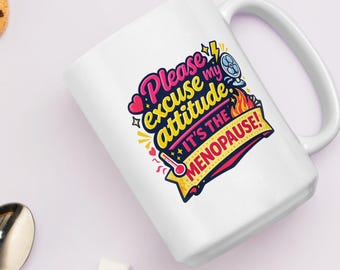 Funny Menopause Mug: "Please Excuse my Attitude" Ceramic Coffee Cup, Midlife Humor Gift