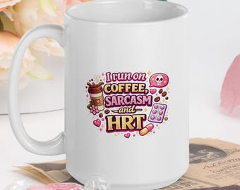 Funny Menopause Mug: "I Run On Coffee, Sarcasm and HRT" Ceramic Coffee Cup