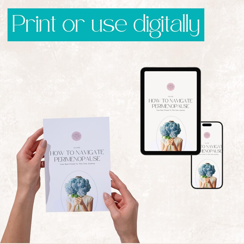 May include: A white printed guide titled "HOW TO NAVIGATE PERIMENOPAUSE" is held by hands. The guide's cover features a woman holding blue flowers. The same design is displayed on a tablet and smartphone. The text "Print or use digitally" is at the top.