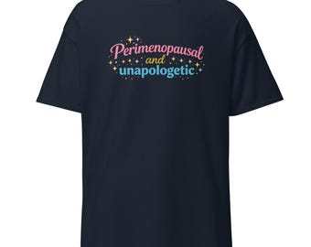 Funny Perimenopause Shirt in Cotton “Perimenopausal and Unapologetic” Gift for Women Over 40