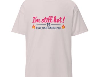 Funny Menopause Shirt – "I’m Still Hot" Cotton Tee, Gift for Women