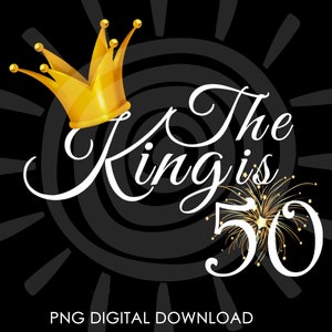 Der König Wird 50 | 50er Geburtstag für Ihn | Geschenkideen zum 50. Geburtstag für Männer PNG | Digitaler Download