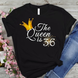 36th Birthday Gift For Women | The Queen Is 36 | 36th Birthday Shirt For Her