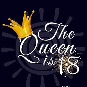 Regalo de cumpleaños número 18 para mujeres / La reina tiene 18 PNG / 18 cumpleaños para ella / Descarga digital