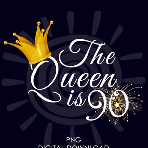 90e verjaardagscadeau voor vrouwen | De koningin is 90, png | 90e verjaardag voor haar png | Digitale download
