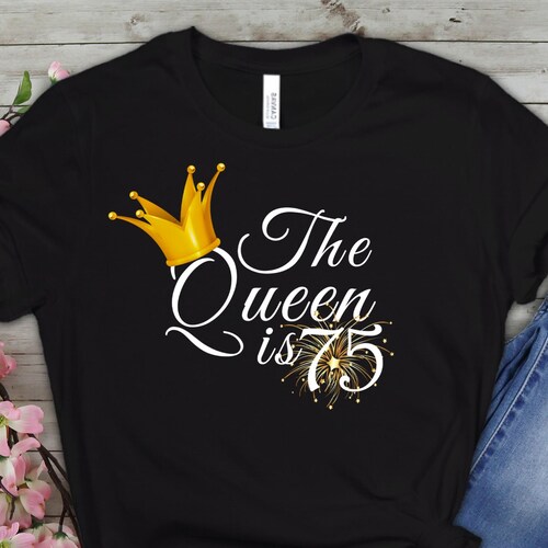 The Queen Is 75 75th Birthday T For Women 75th Birthday Etsy