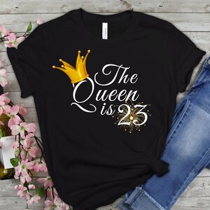 23rd Birthday Gift For Women | The Queen Is 23 | 23rd Birthday Shirt For Her