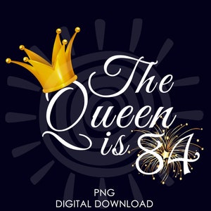 84th Birthday Gift For Women | The Queen Is 84 PNG | 84th Birthday For Her png | Digital Download