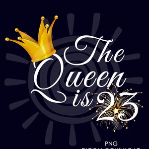 23e verjaardagscadeau voor vrouwen | De koningin is 23, png PNGEgg | 23e verjaardag voor haar png | Digitale download