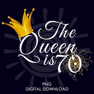 Presente de 70º aniversário para mulheres | A rainha tem 70 anos PNG | 70º aniversário para ela png | Download digital