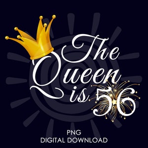 56.Geburtstag Geschenk für Frauen | Die Königin ist 56 PNG | 56. Geburtstag für Sie png | Digitaler Download
