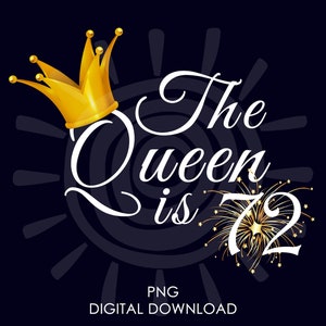72nd Birthday Gift For Women | The Queen Is 72 PNG | 72nd Birthday For Her png | Digital Download