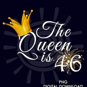 46th Birthday Gift For Women | The Queen Is 46 PNG | 46th Birthday For Her png | Digital Download