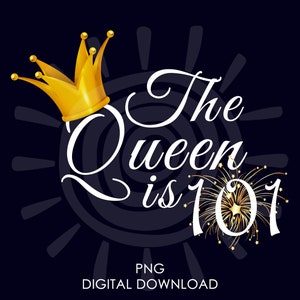 101st Birthday Gift For Women | The Queen Is 101 PNG | 101st Birthday For Her png | Digital Download