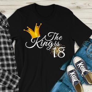 The King Is 18 | 18th Birthday Shirt For Him | 18th Birthday Gift Ideas For Men | Birthday Gift For Him | Custom Age Shirt