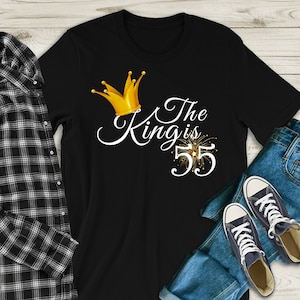The King Is 55 | 55th Birthday Shirt For Him | 55th Birthday Gift Ideas For Men | Birthday Gift For Him | Custom Age Shirt