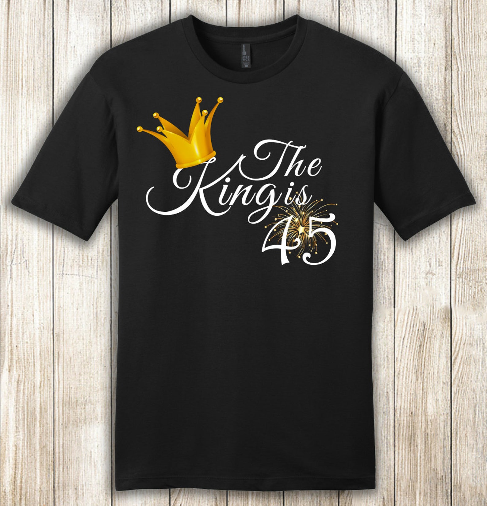 The King is 45 45th Birthday Shirt for Him 45th Birthday - Etsy