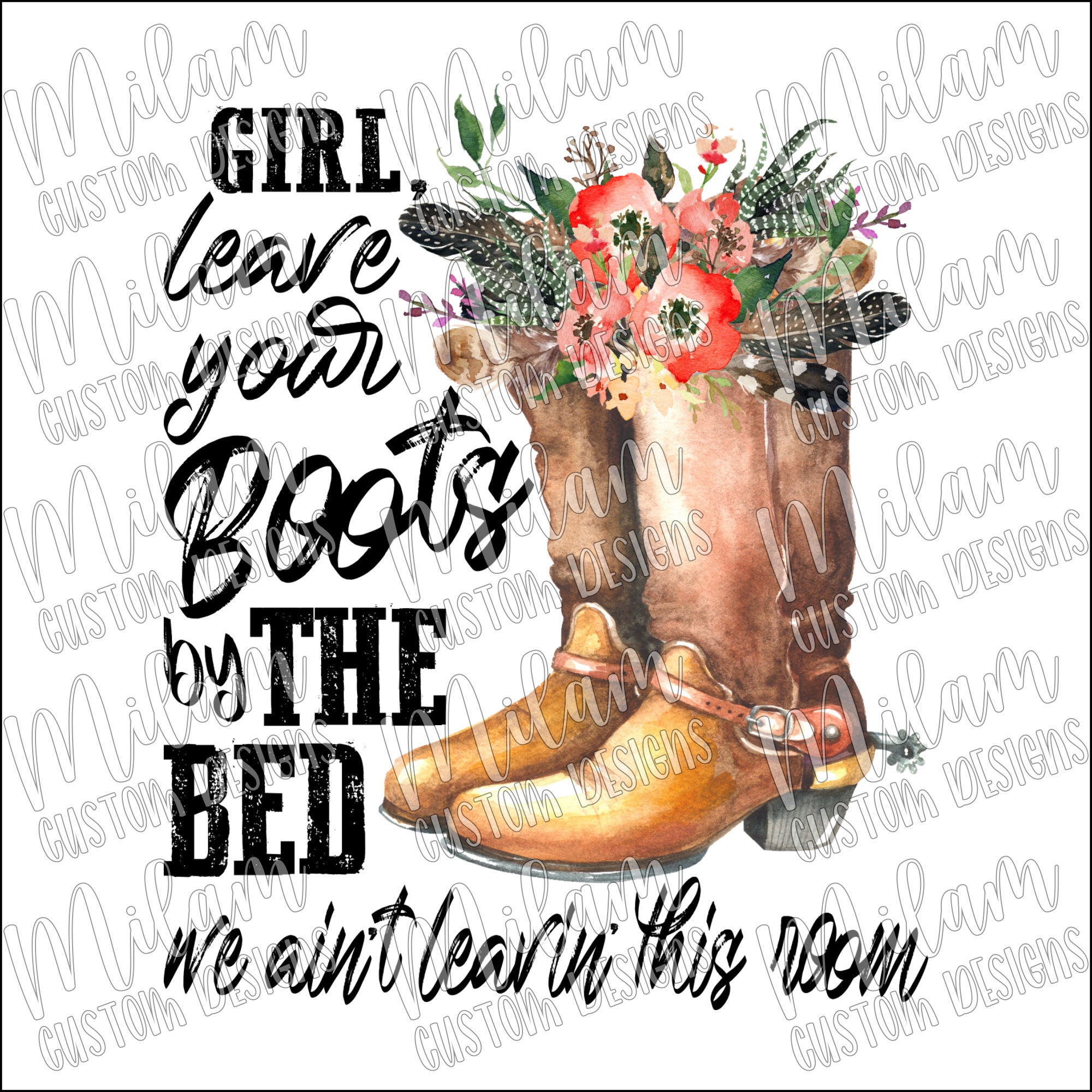 Girl Leave Your Boots by the Bed We Ain't Leavin This Room Etsy