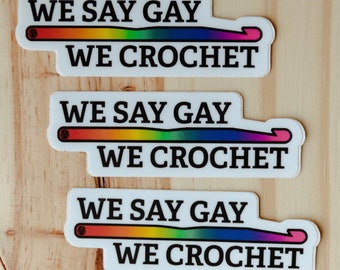 We Say Gay and We Crochet Vinyl Sticker | LGBTQ+ Crochet Sticker | Weatherproof and Waterproof Decal for Car, Water Bottle, or Computer