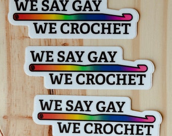 We Say Gay and We Crochet Vinyl Sticker | Weatherproof and Waterproof Decal for Car, Water Bottle, or Computer