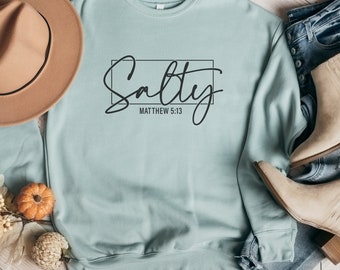 Salty Sweatshirt, Christian Shirt, Bible Verse Shirt, Gift for Her, Religious Tee, Bible Verse Shirt