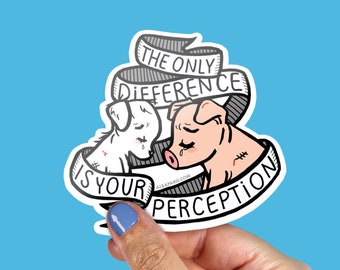 Perception - STICKER - Animal rights, Vegan Sticker, Vegetarian Sticker, Animal Liberation, The Only Difference is Your Perception