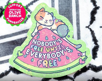 Nobody's Free Until Everybody's Free STICKER - Palestine Fundraiser, Holographic, Human Rights, Cute, Cat, Watermelon, Solidarity Sticker