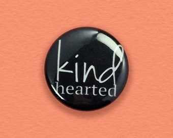 Kind Hearted - 1" BUTTON - Be Kind, Kindness, Love, Pin