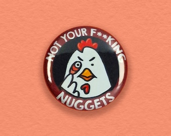 Not Your f****ng nuggets - 1" BUTTON - Friends Not Food, Vegan Badge, Chicken Love