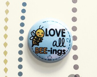 Love All Bee-ings - 1" BUTTON - Protect the Bees, Vegan Love