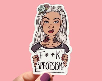 F**K Speciesism - STICKER - Animal Rights, Vegan Sticker, Vegetarian Sticker, Animal Liberation, The Only Difference is Your Perception