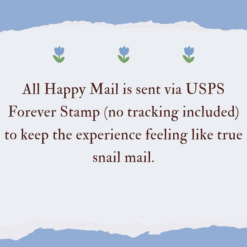 Może przedstawiać: Jasnoniebieskie i białe tło z tekstem "All Happy Mail is sent via USPS Forever Stamp (no tracking included) to keep the experience feeling like true snail mail." U g&oacute;ry znajdują się dekoracyjne niebieskie kwiaty.