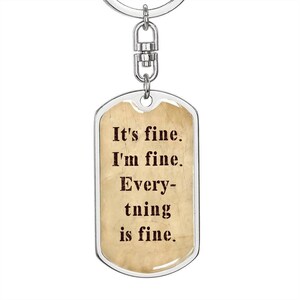 It&#39;s Fine. I&#39;m Fine. Everything is Fine. Boyfriend gift, Dog Tag Military keychain, Inspirational quote, Motivational quote, Positive quote