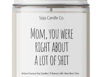 Funny Mother's Day Candle: You Were Right - Coconut Soy Wax