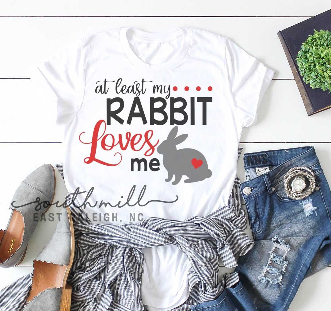 At Least My Rabbit Loves Me SVG Rabbit Svg Farmhouse Style Etsy