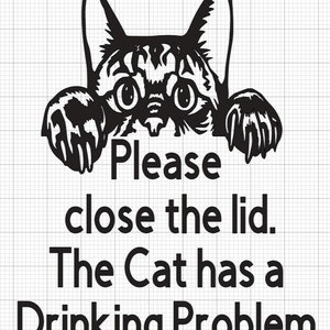 Please Close the Lid. The Cat has a Drinking Problem Toilet cover Decal