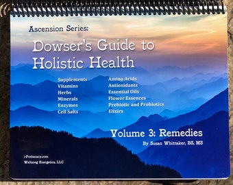 Dowser's Guide to Holistic Health, Volume 3: Remedies