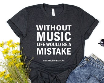 Music Teacher Shirt, Music Lover Shirt, Music Teacher Gift, Life Without Music, Piano Teacher, Violin Teacher, Nietzsche Music Quote T-Shirt